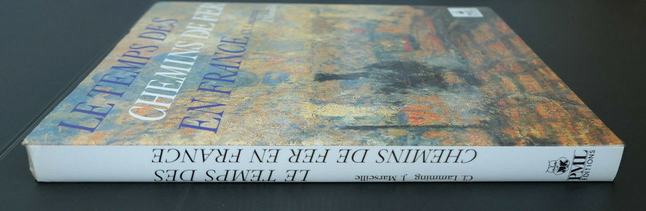 LE TEMPS DES CHEMINS DE FER EN FRANCE / CL.LAMMING J.MARSEILLE PML EDITIONS 1986