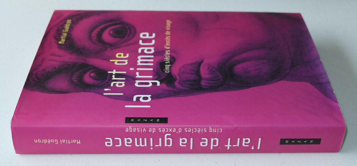 L'ART DE LA GRIMACE CINQ SIECLES D'EXCES DE VISAGE / MARTIAL GUEDRON HAZAN 2011