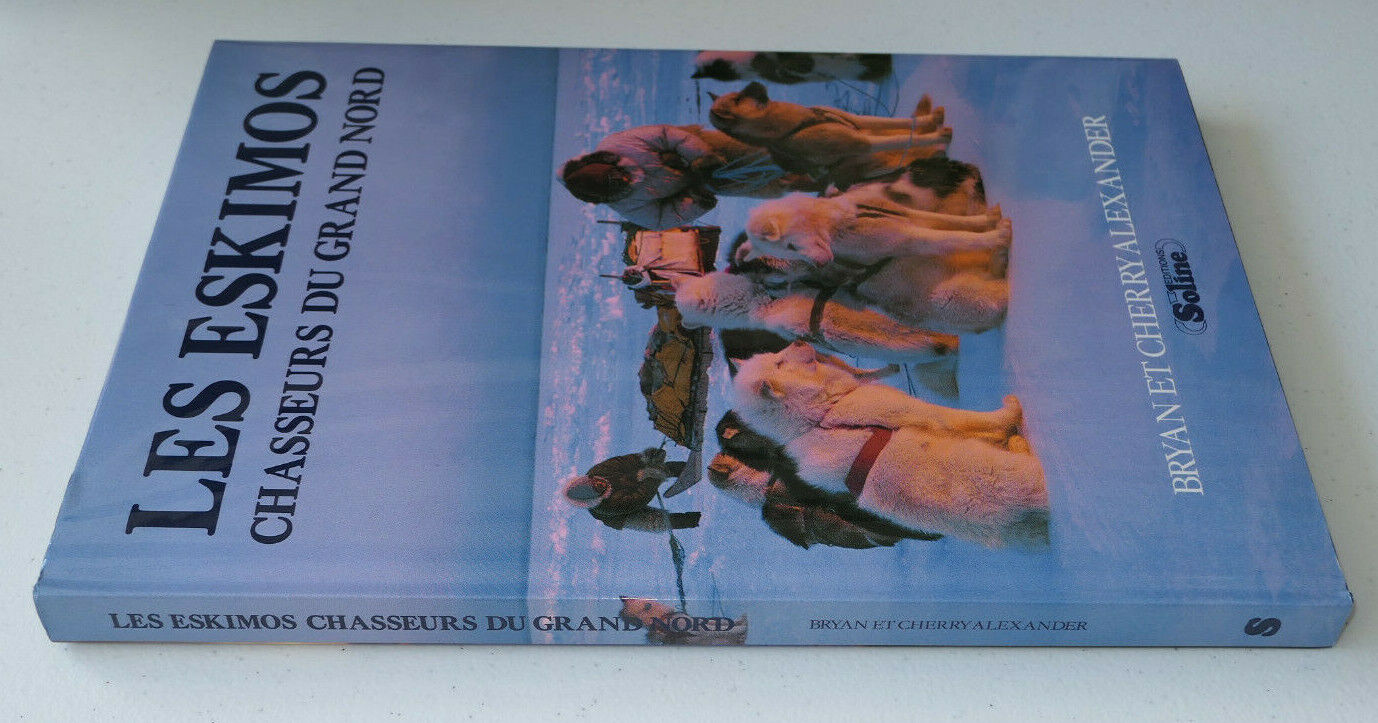 LES ESKIMOS CHASSEURS DU GRAND NORD / EDITIONS SOLINE 1988