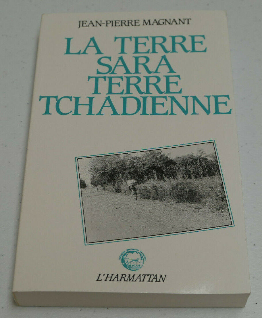 LA TERRE SARA TERRE TCHADIENNE / MAGNANT / L'HARMATTAN 1987 / AFRIQUE TCHAD