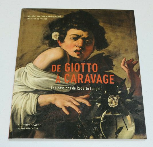 DE GIOTTO A CARAVAGE LES PASSIONS DE ROBERTO LONGHI / MUSEE JACQUEMART-ANDRE