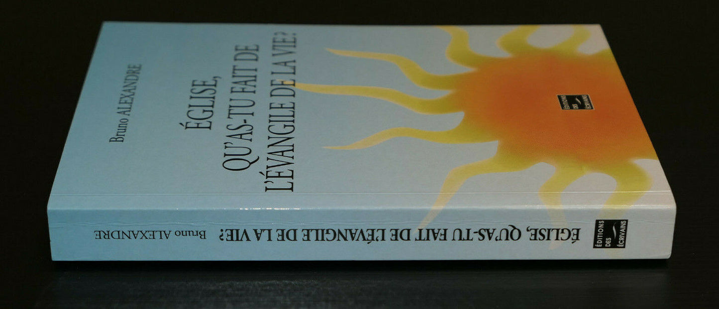 EGLISE QU'AS-TU FAIT DE L'EVANGILE DE LA VIE ? / BRUNO ALEXANDRE / RELIGION
