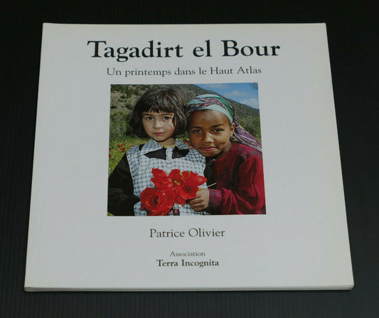 TAGADIRT EL BOUR UN PRINTEMPS DANS LE HAUT ATLAS / TERRA INCOGNITA 2004