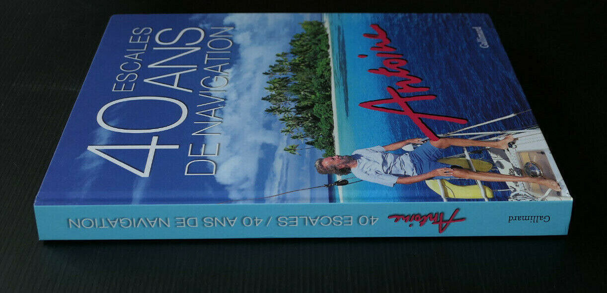 40 ESCALES 40 ANS DE NAVIGATIONS / ANTOINE DEDICACE / GALLIMARD 2014 / VOYAGE