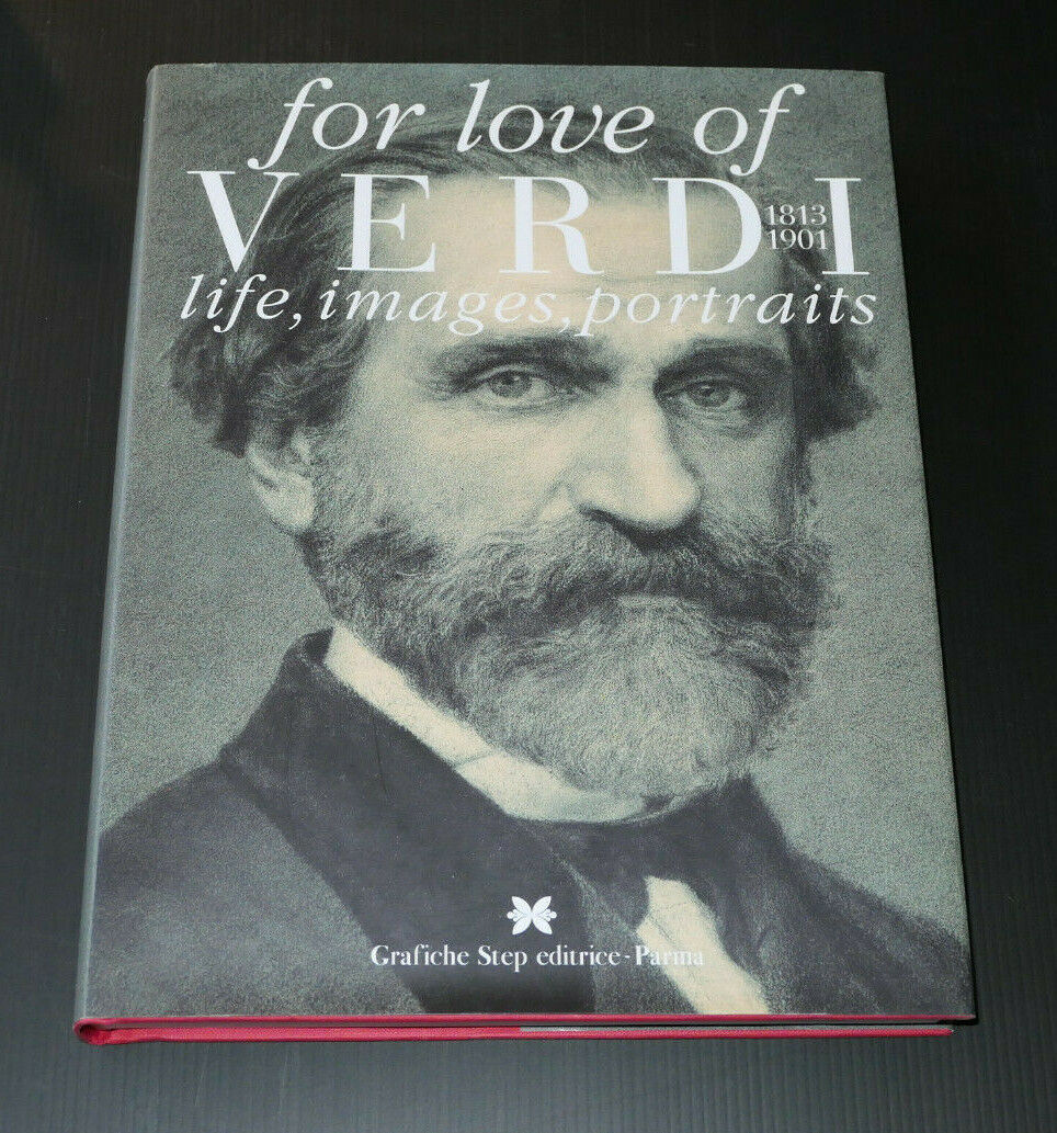 FOR LOVE OF VERDI 1813 1901 LIFE IMAGES PORTRAITS / GRAFICHE STEP EDITRICE 2005