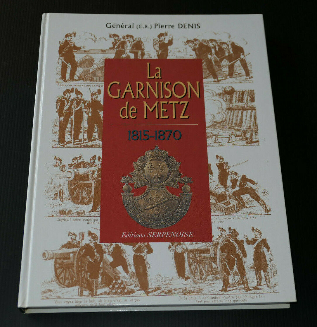 LA GARNISON DE METZ 1815-1870 / GENERAL PIERRE DENIS / HISTOIRE MILITARIA