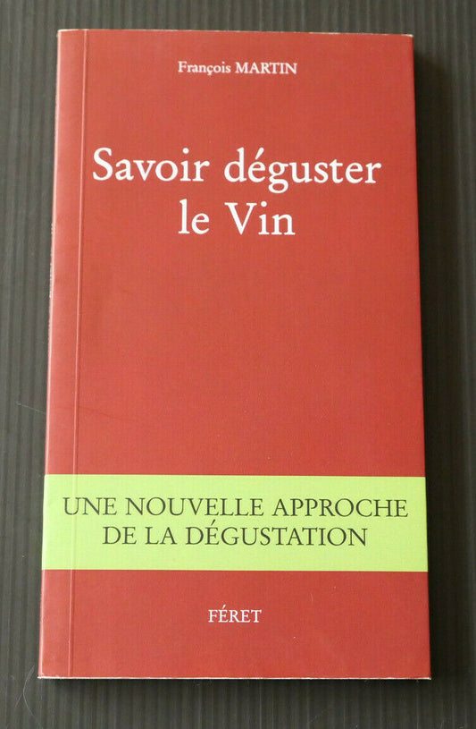 SAVOIR DEGUSTER LE VIN / FRANCOIS MARTIN / FERET 2011 / OENOLOGIE DEGUSTATION