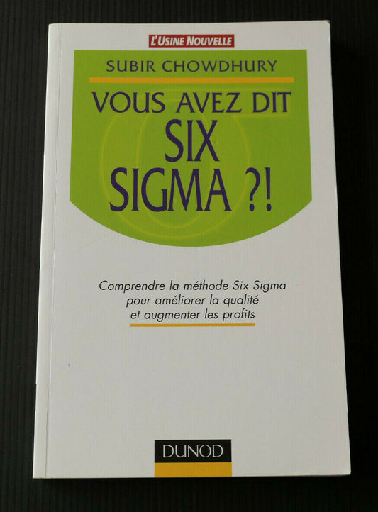 VOUS AVEZ DIT SIX SIGMA ?! / SUBIR CHOWDHURY / DUNOD 2002