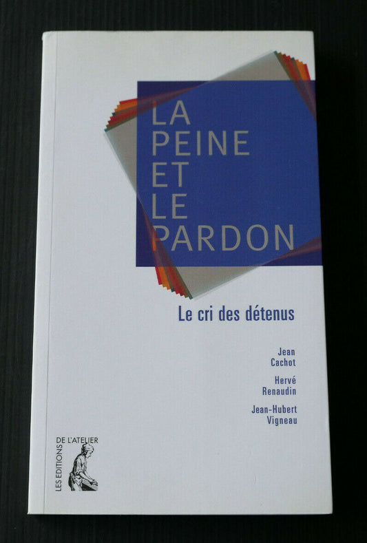 LA PEINE ET LE PARDON LE CRI DES DETENUS / PRISON DETENTION / 2001