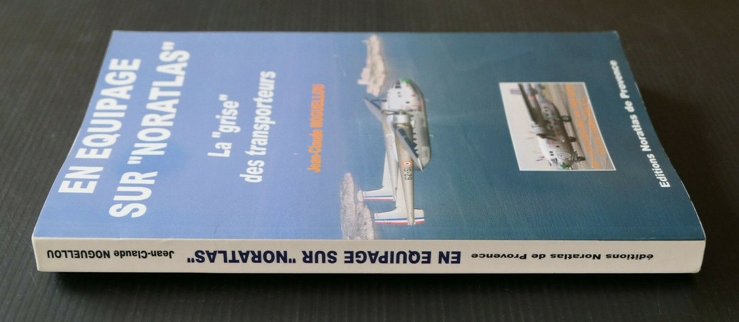 EN EQUIPAGE SUR NORATLAS / JEAN-CLAUDE NOGUELLOU / TRANSPORT MILITAIRE / 2008