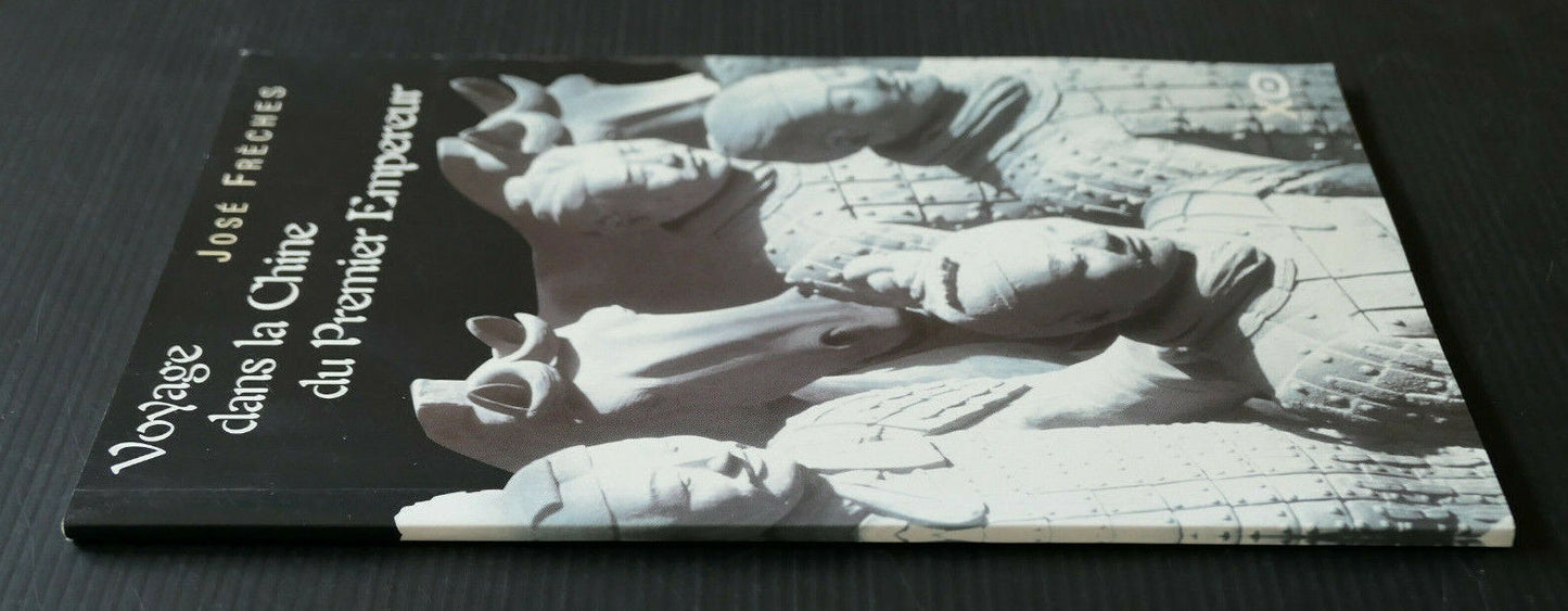 VOYAGE DANS LA CHINE DU PREMIER EMPEREUR / JOSE FRECHES / XO EDITIONS 2002