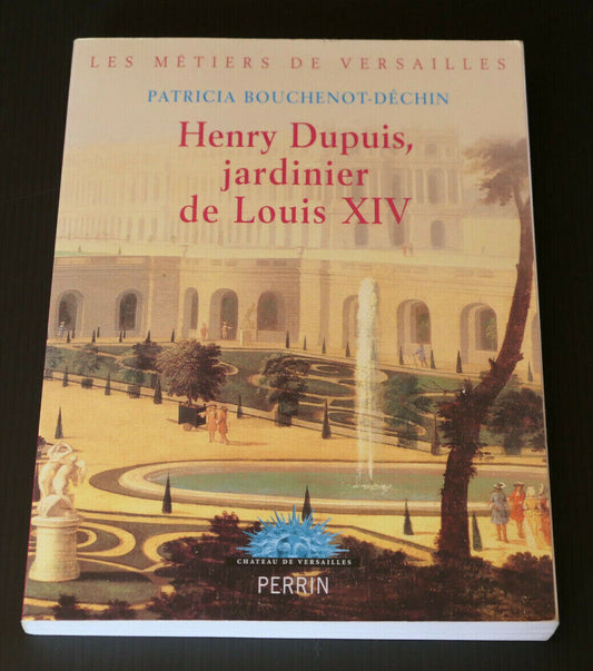 HENRY DUPUIS JARDINIER DE LOUIS XIV VERSAILLES ANDRE LE NOTRE HISTOIRE JARDIN