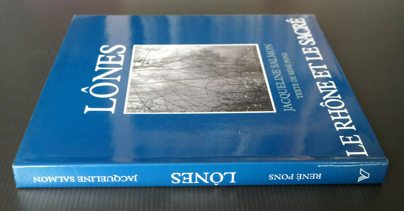 LONES / LE RHONE ET LE SACRE / JACQUELINE SALMON TEXTE DE RENE PONS / 1992