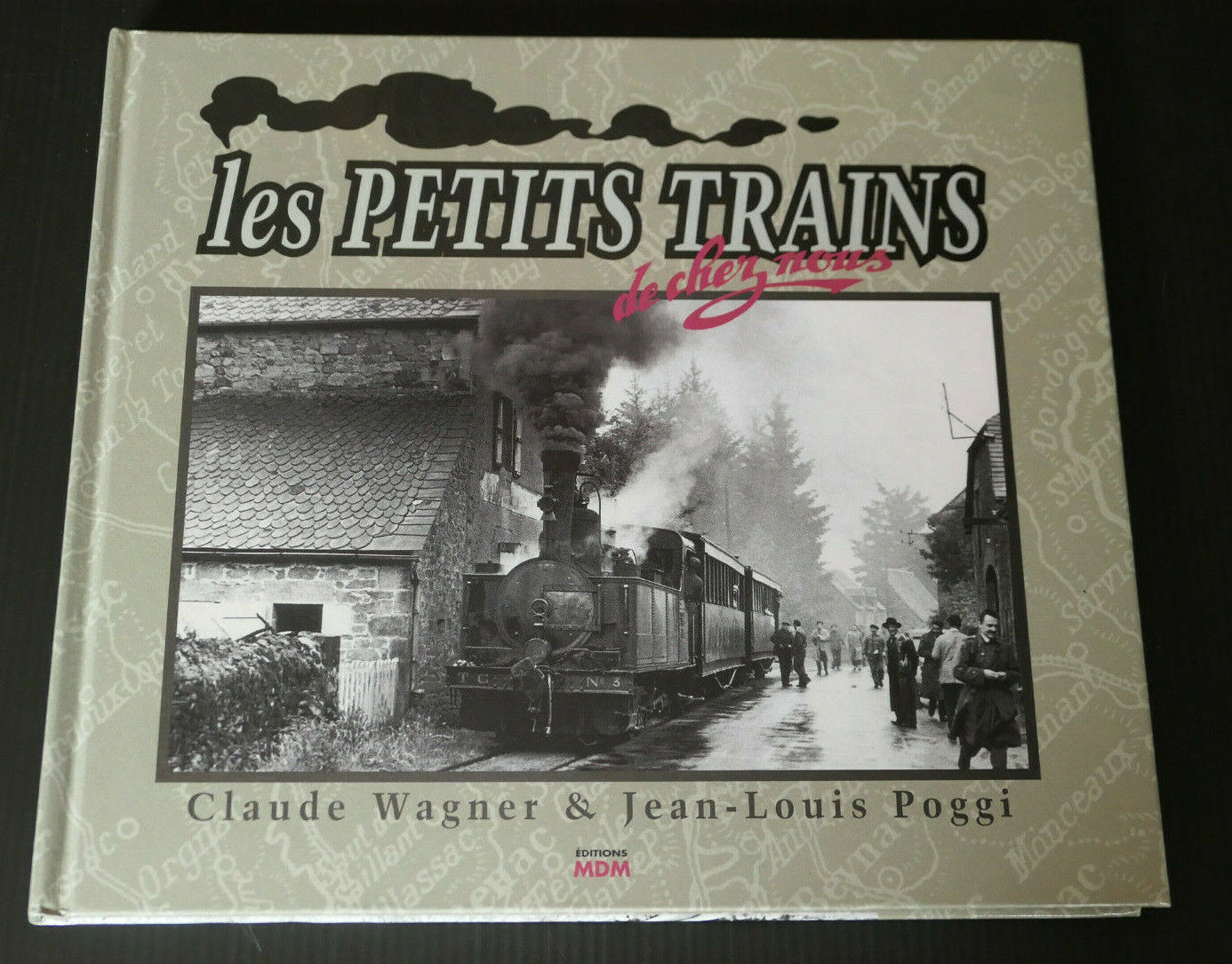LES PETITS TRAINS DE CHEZ NOUS / EDITIONS MDM 1997 / FERROVIAIRE CHEMIN DE FER