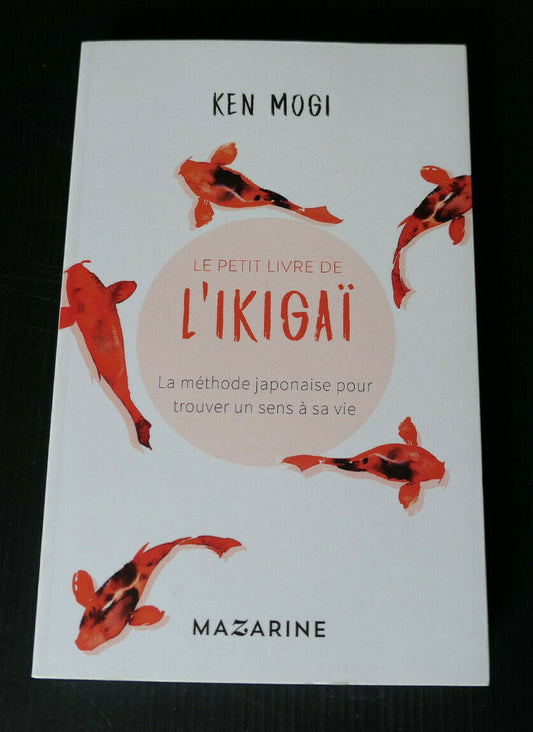 LE PETIT LIVRE DE L'IKIGAI / KEN MOGI / MAZARINE 2018 / JAPON PHILOSOPHIE
