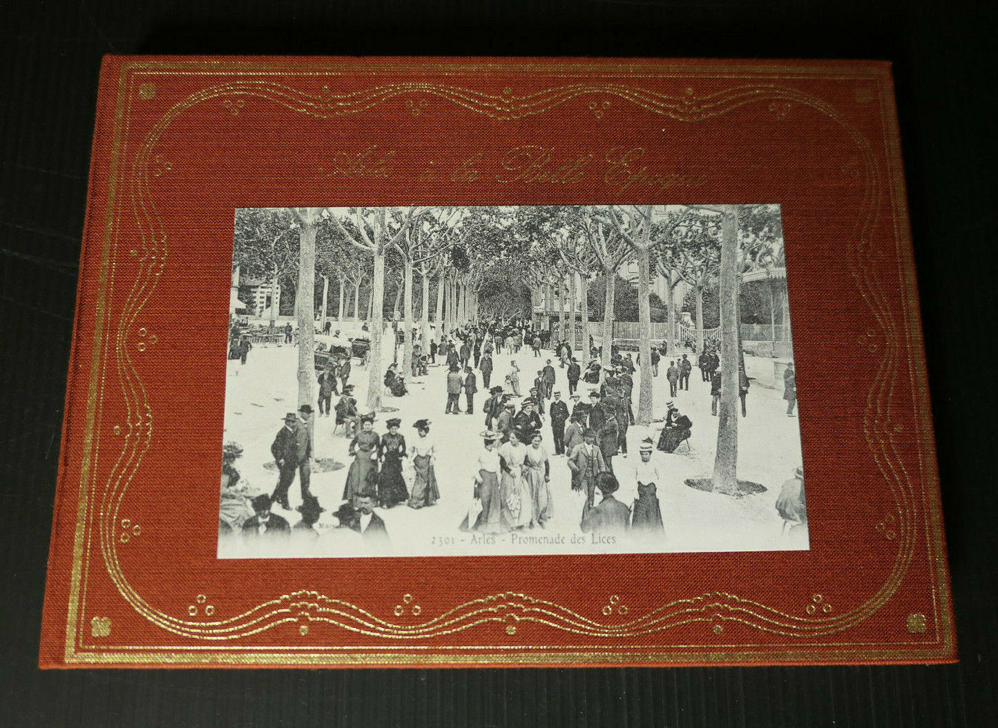 ARLES A LA BELLE EPOQUE / HISTOIRE PHOTOS CARTES POSTALES 1976
