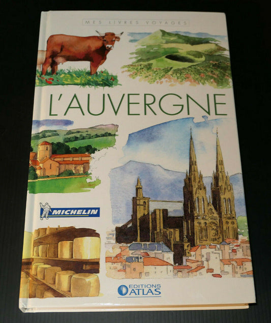 L'AUVERGNE / MES LIVRES VOYAGES / MICHELIN / EDITIONS ATLAS 2007