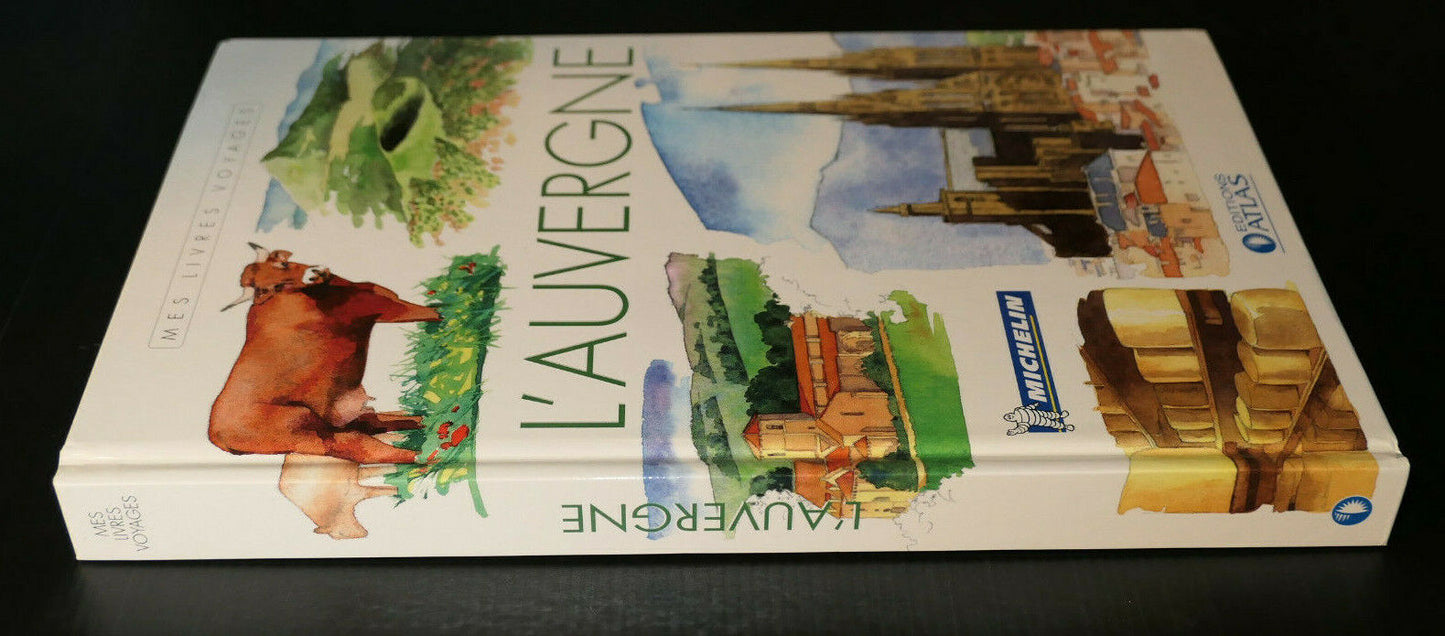 L'AUVERGNE / MES LIVRES VOYAGES / MICHELIN / EDITIONS ATLAS 2007
