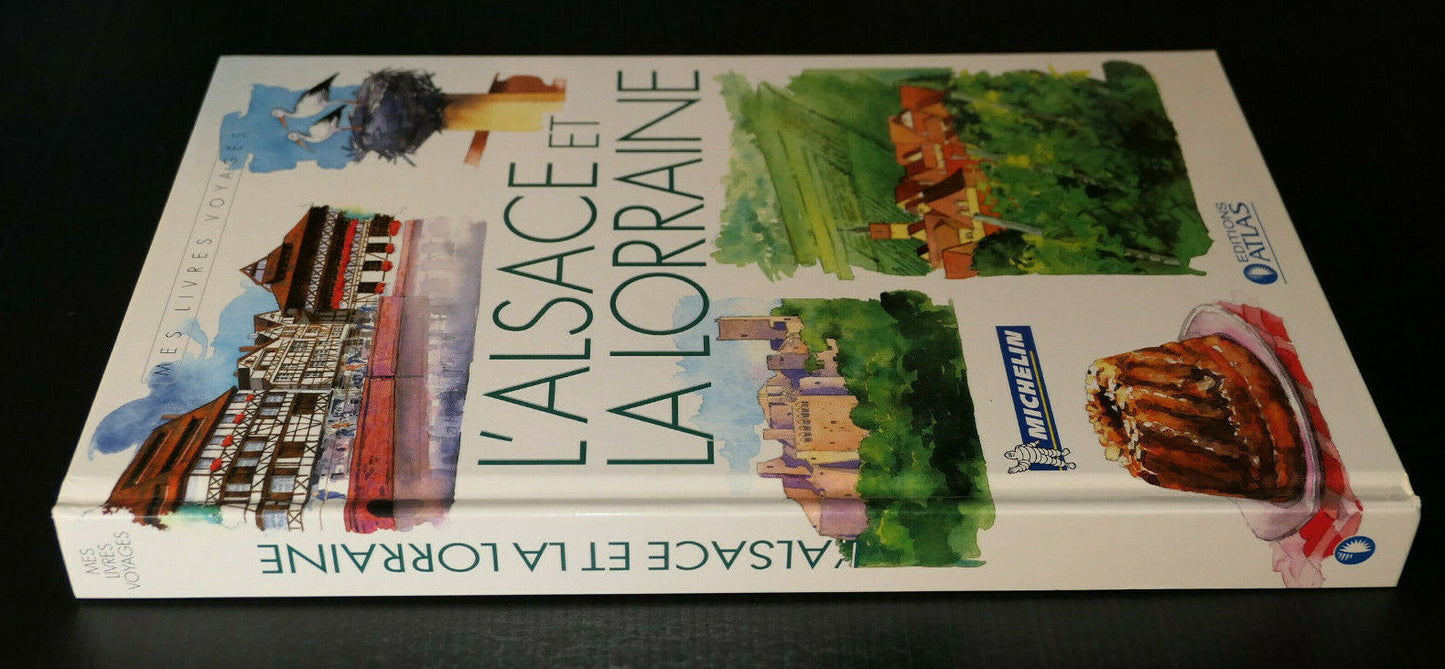 L'ALSACE ET LA LORRAINE / MES LIVRES VOYAGES / MICHELIN / EDITIONS ATLAS 2007