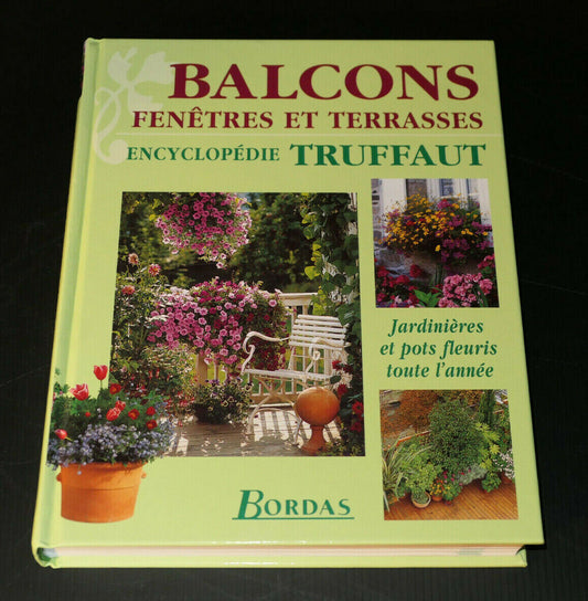 BALCONS FENETRES ET TERRASSES JARDINIERES FLEURS / ENCYCLOPEDIE TRUFFAUT 1998