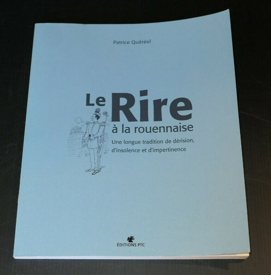 LE RIRE A LA ROUENNAISE / PATRICE QUEREEL / ROUEN NORMANDIE HISTOIRE DOCUMENTS