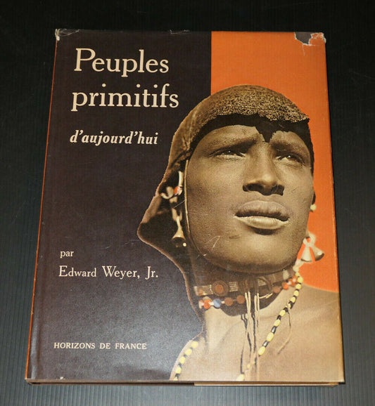 PEUPLES PRIMITIFS D'AUJOURD'HUI / EDWARD WEYER JR HORIZONS DE FRANCE 1961 PHOTOS