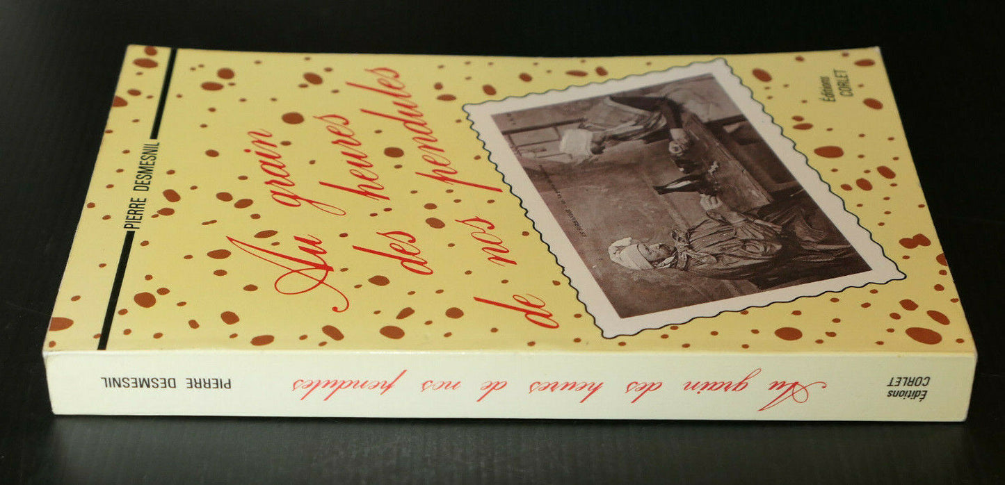 AU GRAIN DES HEURES DE NOS PENDULES / PIERRE DESMESNIL / RECIT NORMANDIE / 1985