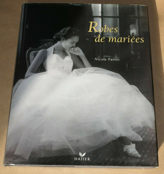 ROBES DE MARIEES / NICOLE PARROT / MODE COUTURE MARIAGE HISTOIRE PHOTOS / 1999