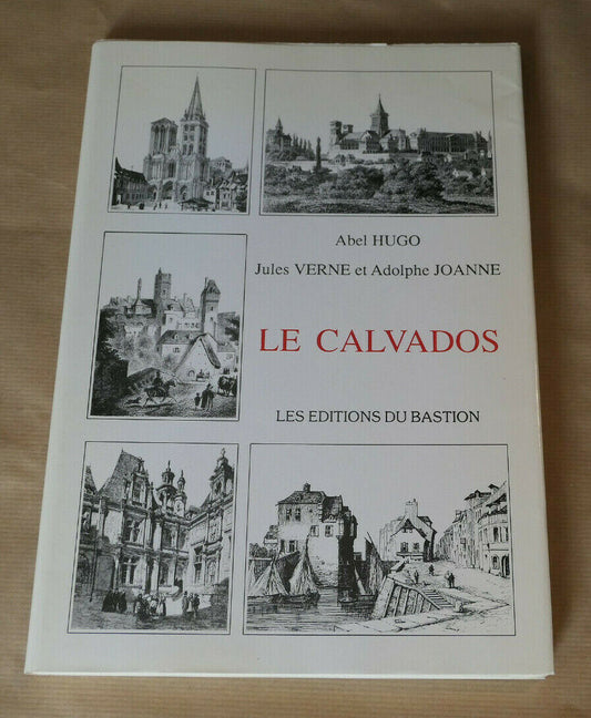 LE CALVADOS ABEL HUGO JULES VERNE ADOLPHE JOANNE / LES EDITIONS DU BASTION 1990