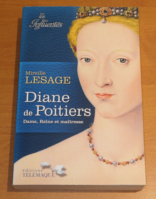 DIANE DE POITIERS DAME REINE ET MAITRESSE / MIREILLE LESAGE / HISTOIRE 2014