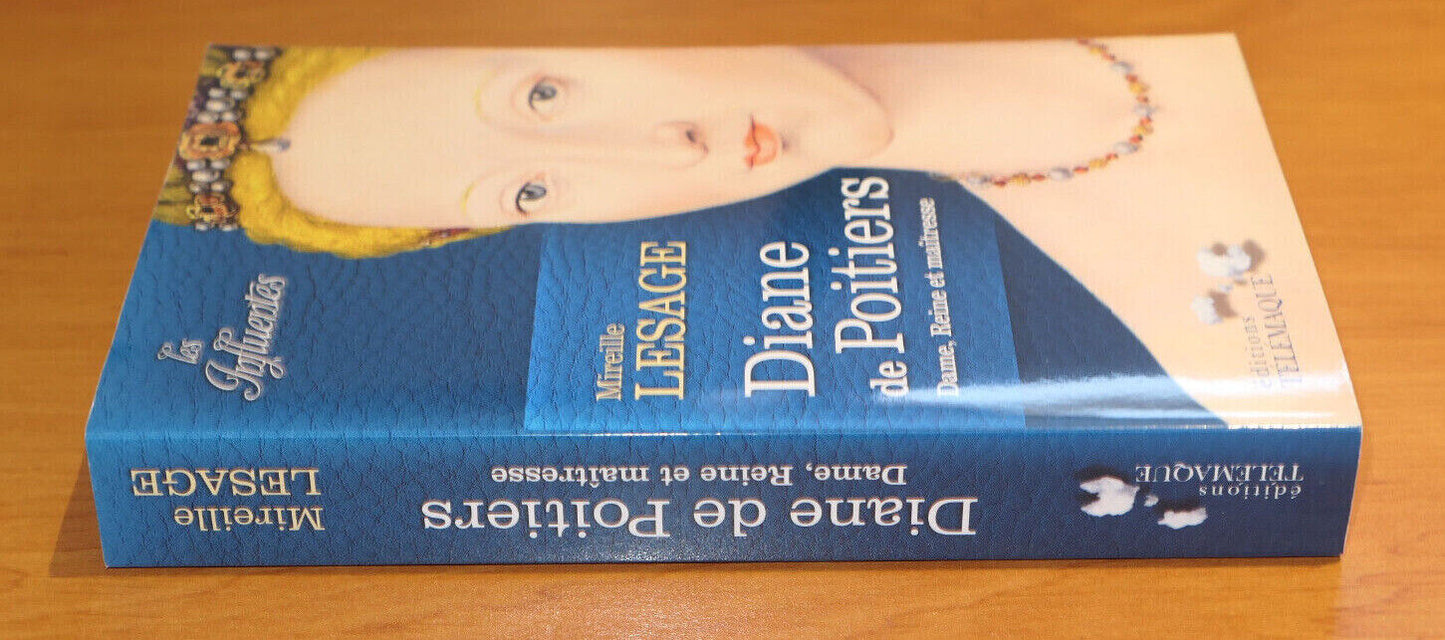 DIANE DE POITIERS DAME REINE ET MAITRESSE / MIREILLE LESAGE / HISTOIRE 2014