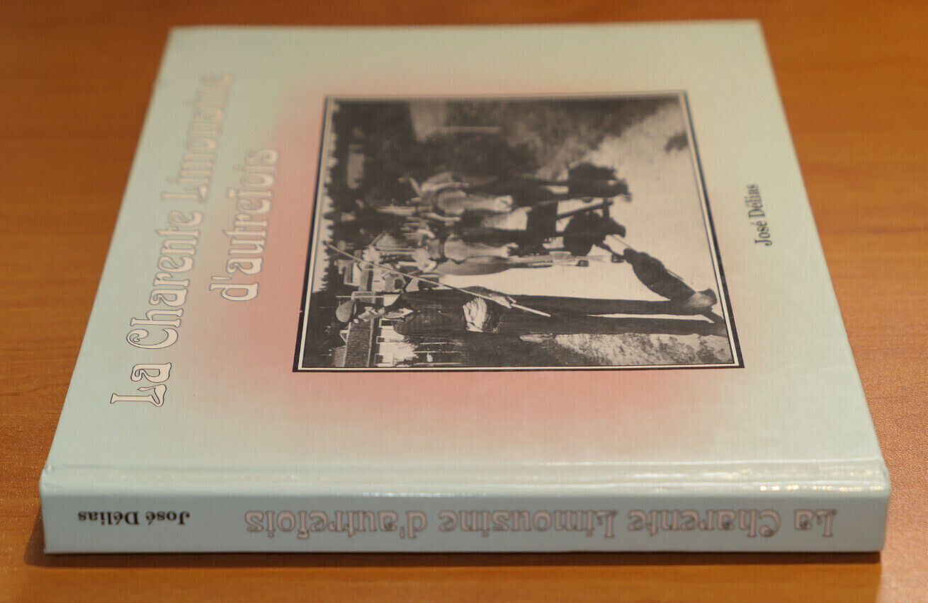 LA CHARENTE LIMOUSINE D'AUTREFOIS / JOSE DELIAS / 1996 / PHOTOS CARTES POSTALES