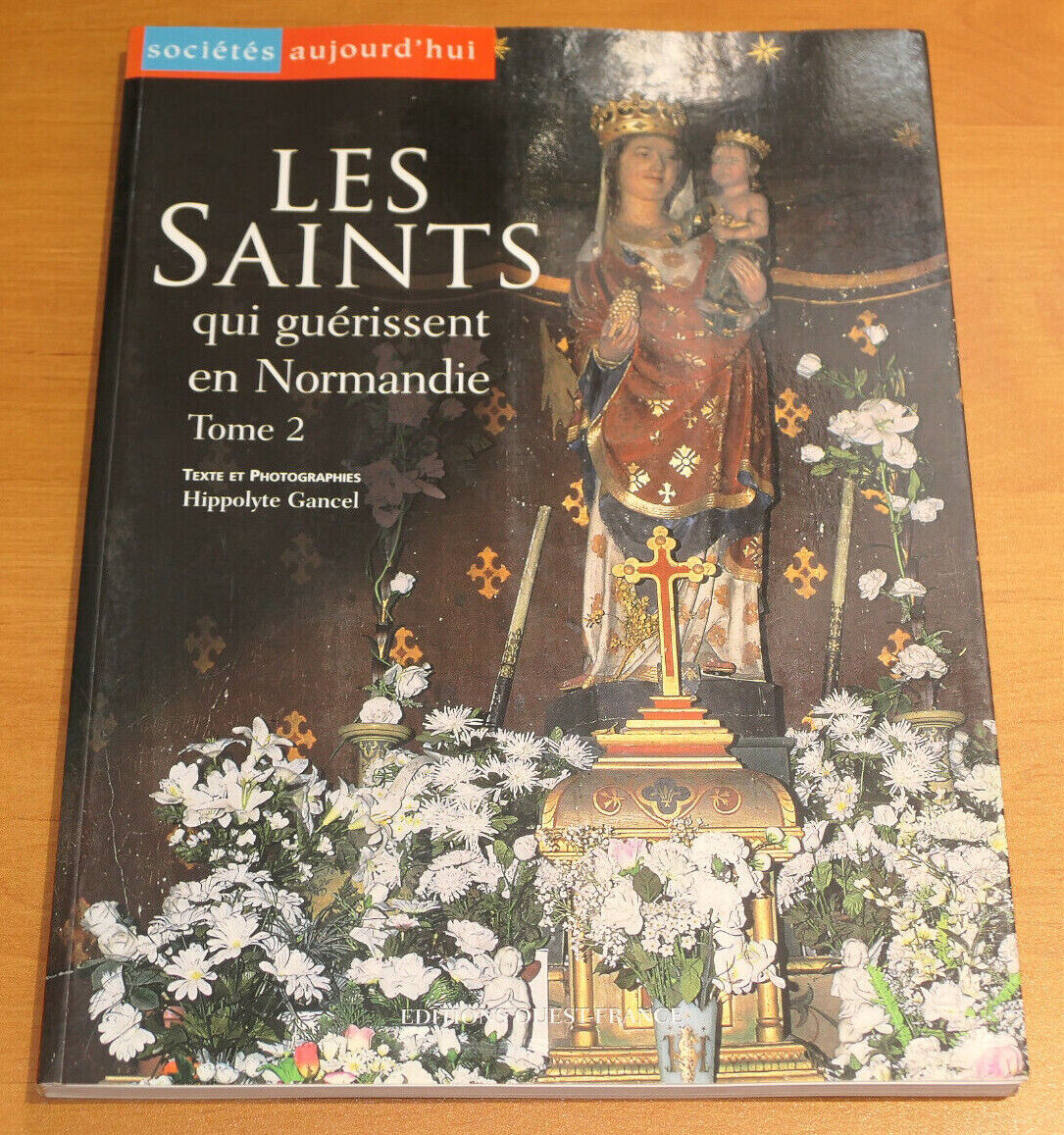 LES SAINTS QUI GUERISSENT EN NORMANDIE TOME 2 / HISTOIRE RELIGION / 2003