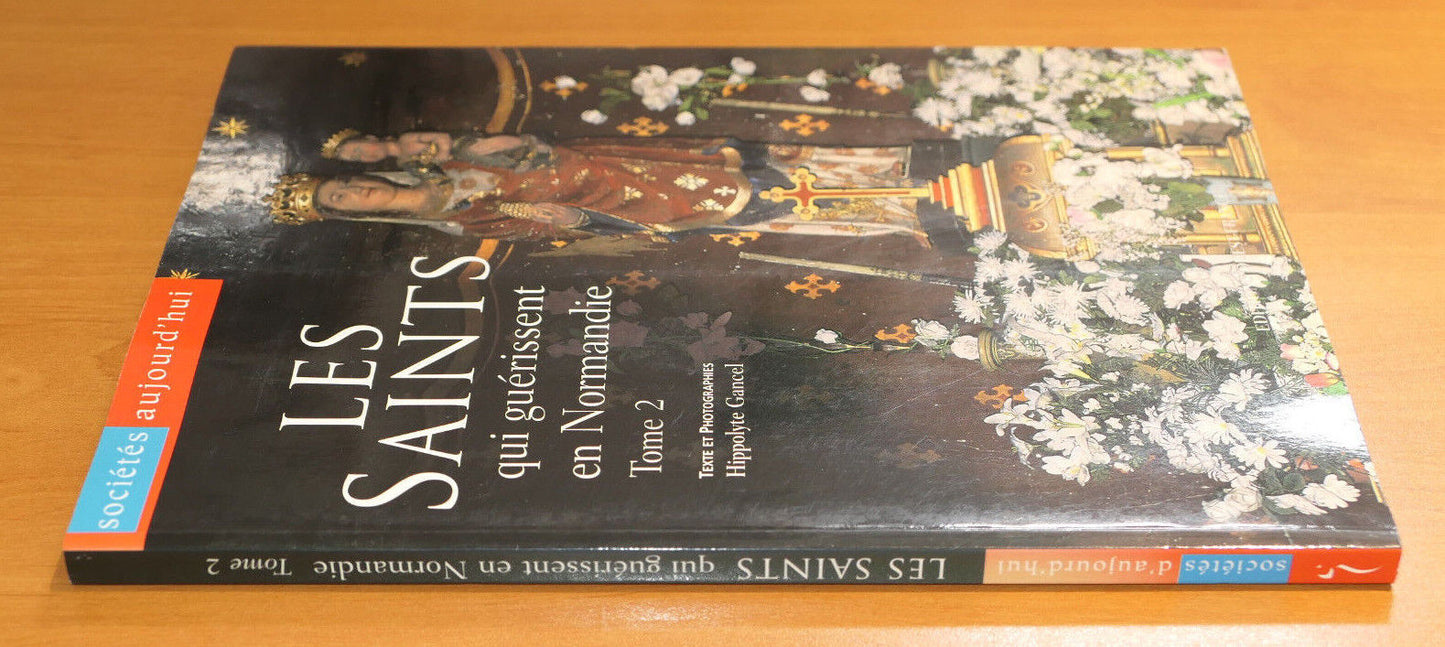 LES SAINTS QUI GUERISSENT EN NORMANDIE TOME 2 / HISTOIRE RELIGION / 2003