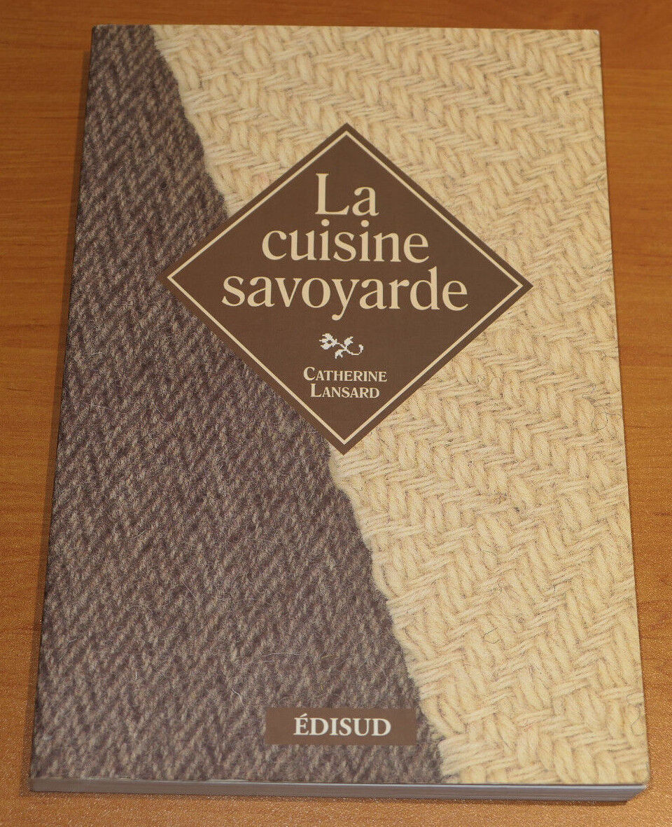 LA CUISINE SAVOYARDE / CATHERINE LANSARD / EDISUD 2002 / RECETTES SAVOIE
