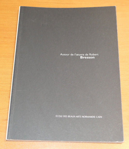 AUTOUR DE L'OEUVRE DE ROBERT BRESSON / ECOLE DES BEAUX-ARTS NORMANDIE CAEN 1997