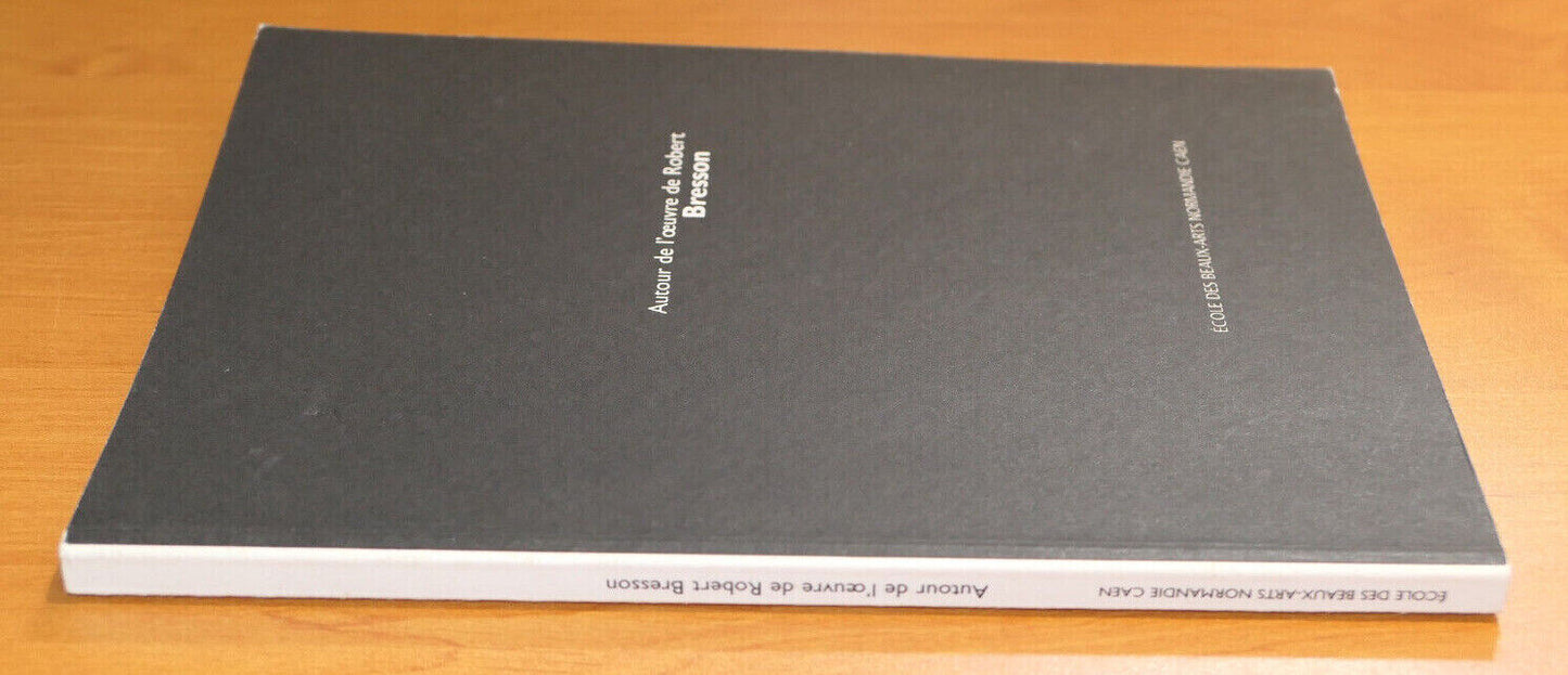 AUTOUR DE L'OEUVRE DE ROBERT BRESSON / ECOLE DES BEAUX-ARTS NORMANDIE CAEN 1997