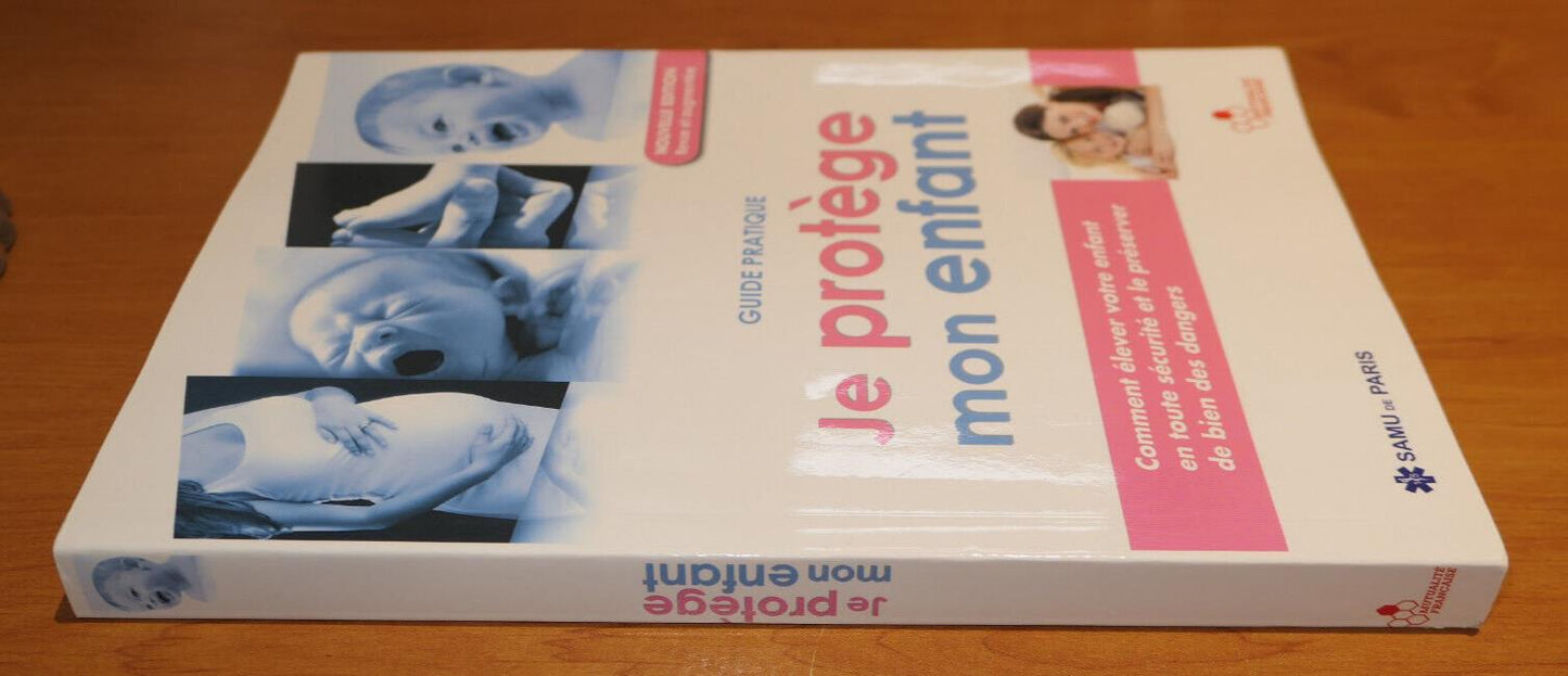 JE PROTEGE MON ENFANT / SECURITE SANTE SOIN OUTIL PRATIQUE GUIDE / 2013