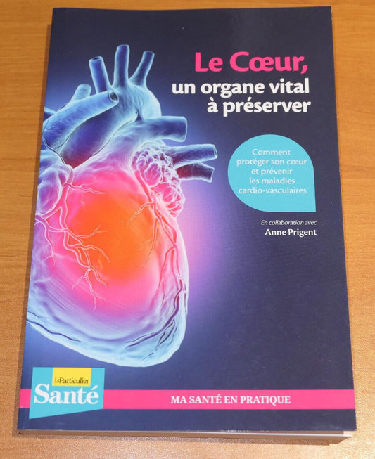 LE COEUR UN ORGANE VITAL A PRESERVER / SANTE PREVENTION GUIDE PRATIQUE / 2019
