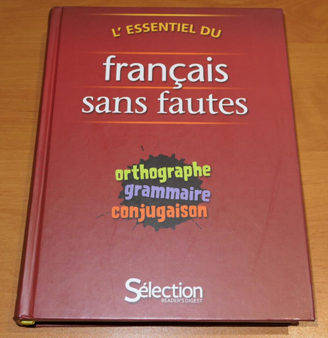 L'ESSENTIEL DU FRANCAIS SANS FAUTES / ORTHOGRAPHE GRAMMAIRE CONJUGAISON LANGUE