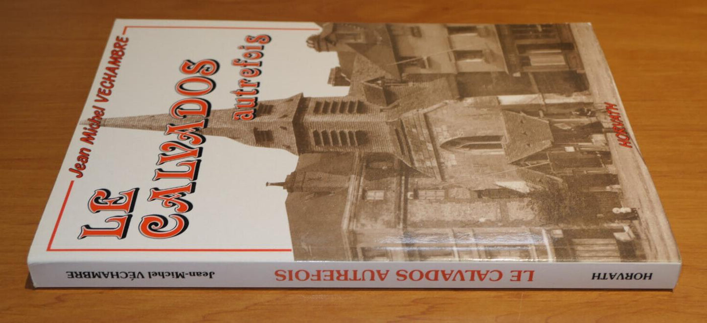 LE CALVADOS AUTREFOIS / VECHAMBRE / HORVATH 1992 / NORMANDIE HISTOIRE PHOTOS