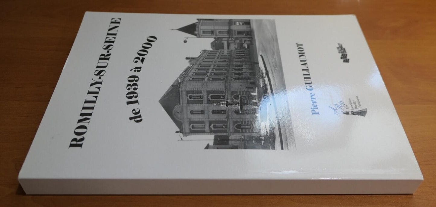 ROMILLY-SUR-SEINE DE 1939 A 2000 / PIERRE GUILLAUMOT / HISTOIRE