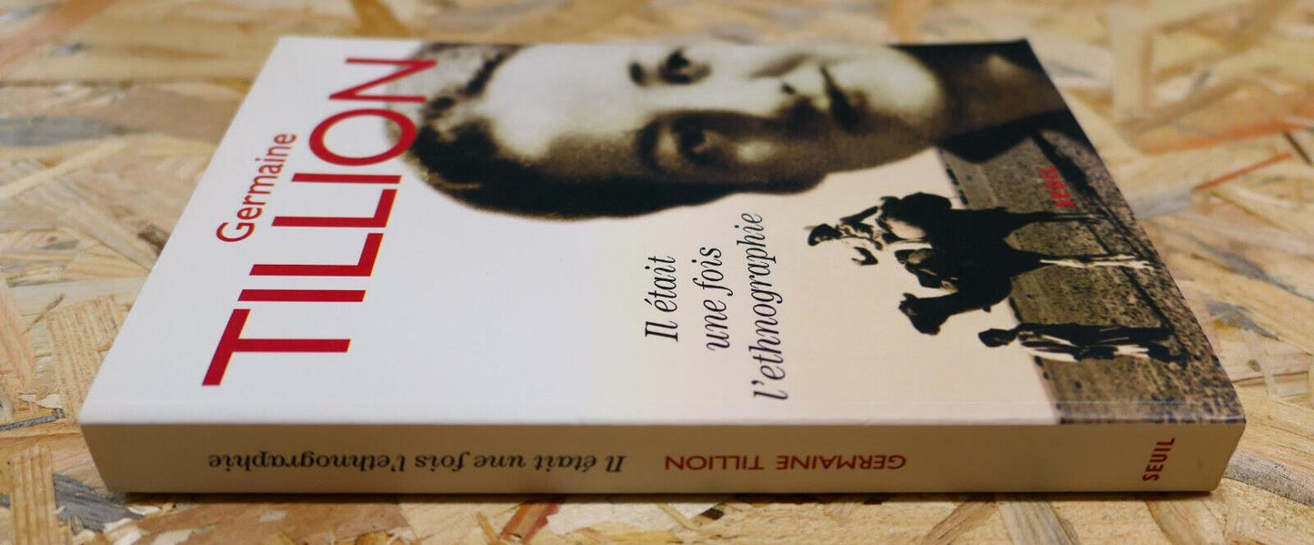 GERMAINE TILLION / IL ETAIT UNE FOIS L'ETHNOGRAPHIE / SEUIL 2000