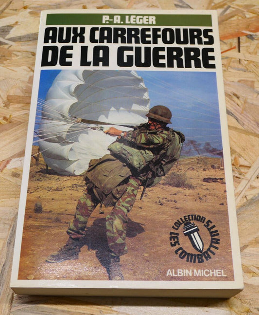 AUX CARREFOURS DE LA GUERRE / P.-A. LEGER / HISTOIRE MILITARIA WW2 RECIT 1989