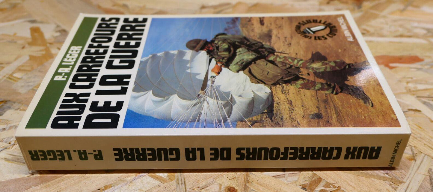 AUX CARREFOURS DE LA GUERRE / P.-A. LEGER / HISTOIRE MILITARIA WW2 RECIT 1989