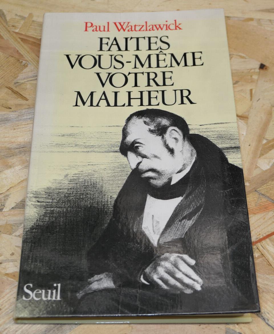 FAITES VOUS MEME VOTRE MALHEUR / PAUL WATZLAWICK / SEUIL 2002