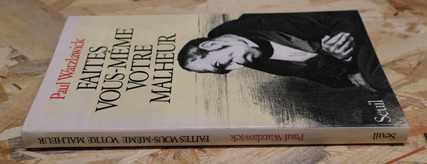 FAITES VOUS MEME VOTRE MALHEUR / PAUL WATZLAWICK / SEUIL 2002