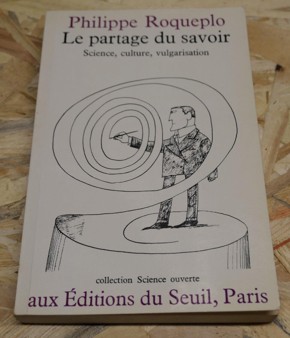 PHILIPPE ROQUEPLO LE PARTAGE DU SAVOIR SCIENCE CULTURE VULGARISATION SEUIL 1987