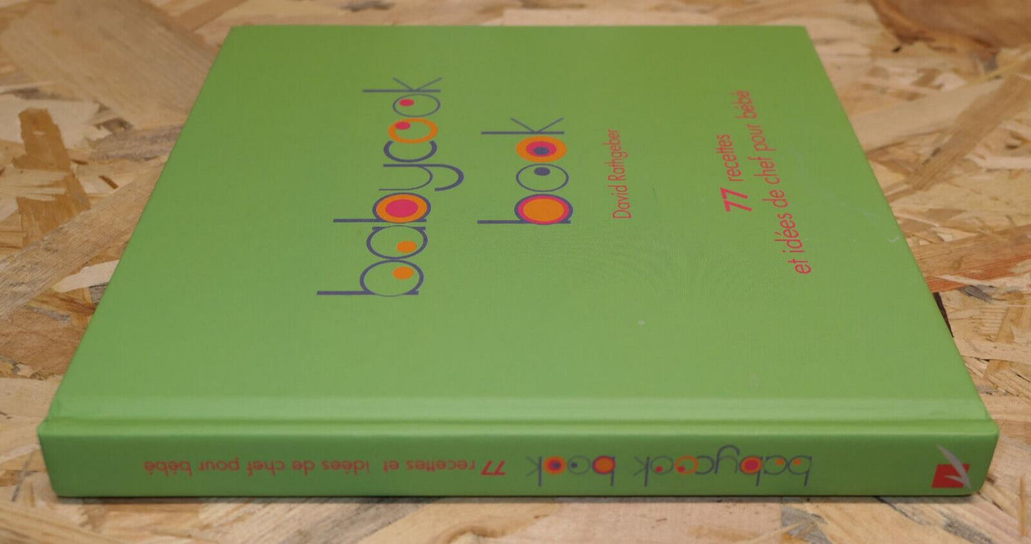 BABYCOOK BOOK / DAVID RATHGEBER / 77 RECETTES ET IDEES DE CHEF POUR BEBE / 2005