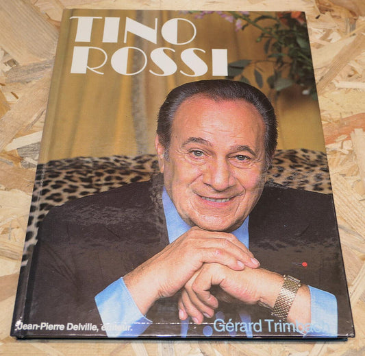 TINO ROSSI / GERARD TRIMBACH / DOCUMENTS PHOTOS TEMOIGNAGES / DELVILLE 1978